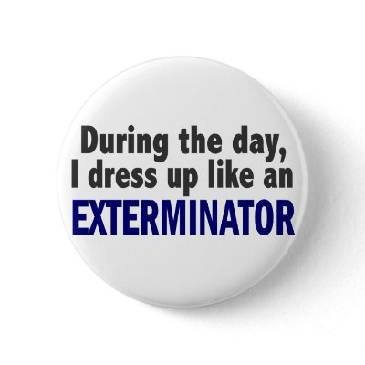 Exterminator During The Day by professiongifts