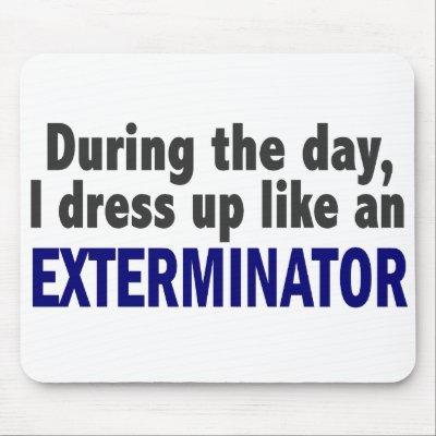 Exterminator During The Day by professiongifts