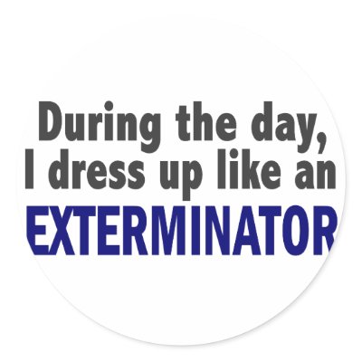 Exterminator During The Day by professiongifts