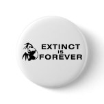 Extinct Is Forever Pinback Buttons