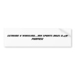 EXTREME 4 WHEELING...MY SPORTS BRAS ONLY PURPOSE bumper stickers