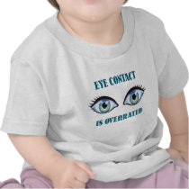 Eye Contact Is Overrated T-shirts