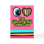 Eye Heart I Love You Like a Fat Kid Loves Cake Greeting Card