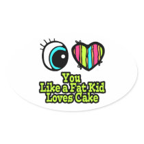 Eye Heart I Love You Like a Fat Kid Loves Cake Oval Stickers
