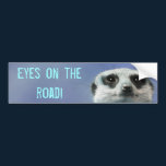 Eyes on the Road Meerkat bumper stickers