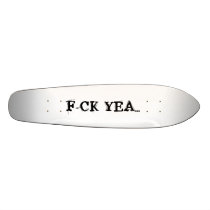 F-CK YEA... SKATE BOARD DECKS