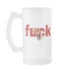 F*ck You Funny Beer Mug