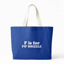 F IS FOR FO' SHIZZLE BAGS