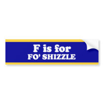 F IS FOR FO' SHIZZLE