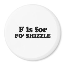 F IS FOR FO' SHIZZLE