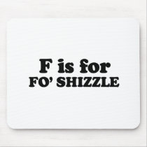 F IS FOR FO' SHIZZLE
