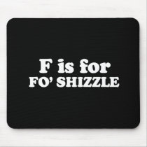 F IS FOR FO' SHIZZLE