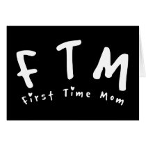 F.T.M. First Time m Greeting Cards