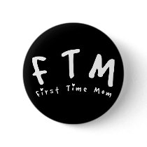 F.T.M. First Time Mom Pinback Buttons