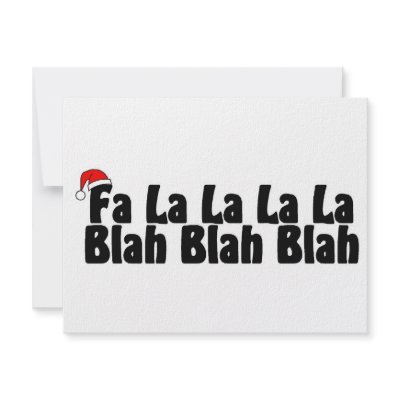 Fa La La La La Blah Blah Blah Xmas by CelebrationZazzle