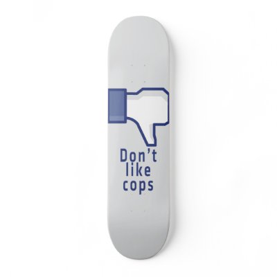 Facebook hand don't like cops funny skateboard by dashiner
