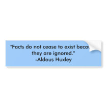 "Facts do not cease to exist because they are i... Bumper Stickers