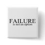 Failure Is Not An Option Pinback Button