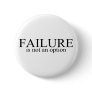 Failure Is Not An Option Pin