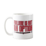 FAILURE IS NOT AN OPTION! MUGS