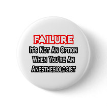 Failure...Not an Option...Anesthesiologist