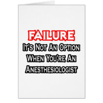 Failure...Not an Option...Anesthesiologist