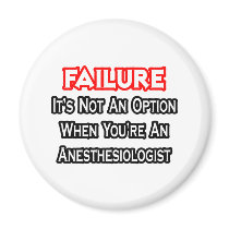 Failure...Not an Option...Anesthesiologist