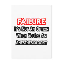 Failure...Not an Option...Anesthesiologist