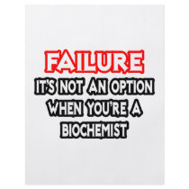 Failure...Not an Option...Biochemist