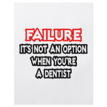 Failure...Not an Option...Dentist