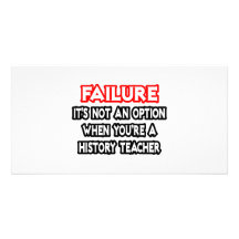 Failure...Not an Option...History Teacher Photo Card