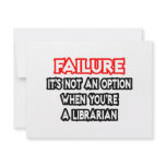 Failure...Not an Option...Librarian invitations