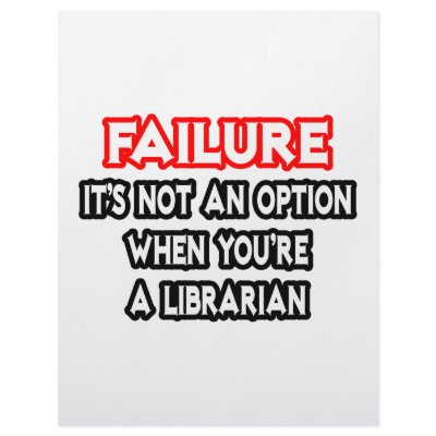 Failure...Not an Option...Librarian by Librarian_Shirts