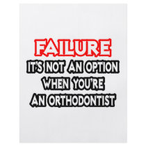 Failure...Not an Option...Orthodontist