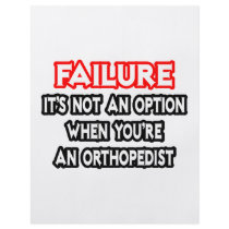 Failure...Not an Option...Orthopedist