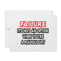 Failure...Not an Option...Radiologist