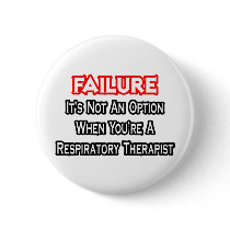 Failure...Not an Option...Respiratory Therapist
