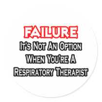 Failure...Not an Option...Respiratory Therapist