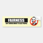 FAIRNESS - ISNT GIVING MONEY TO LAZY PEOPLE BUMPER STICKER