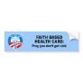 Faith Based Health Care - Pray you don't get sick Bumper Stickers