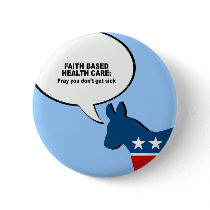 Faith Based Health Care - Pray you don't get sick Pins