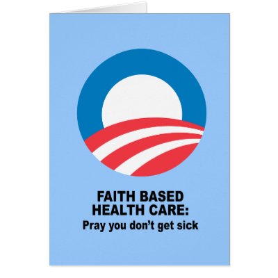 Faith Based Health Care - Pray you don't get sick Greeting Card by obamashirts
