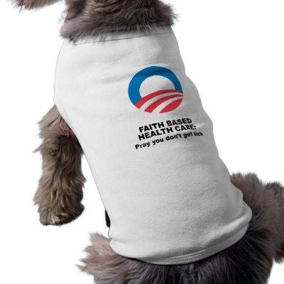 Faith Based Health Care - Pray you don't get sick Pet Shirt by obamashirts