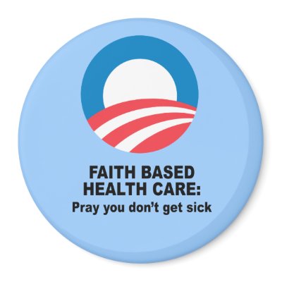 Faith Based Health Care - Pray you don't get sick Refrigerator Magnet by obamashirts