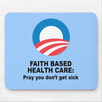 Faith Based Health Care - Pray you don't get sick Mousepad by obamashirts