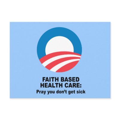 Faith Based Health Care - Pray you don't get sick Post Card by obamashirts
