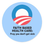 Faith Based Health Care - Pray you don't get sick stickers