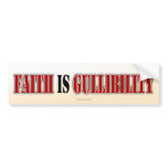 Faith is Gullibility bumper stickers