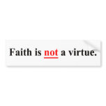 Faith is not a virtue bumper sticker