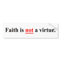 Faith is not a virtue bumper sticker